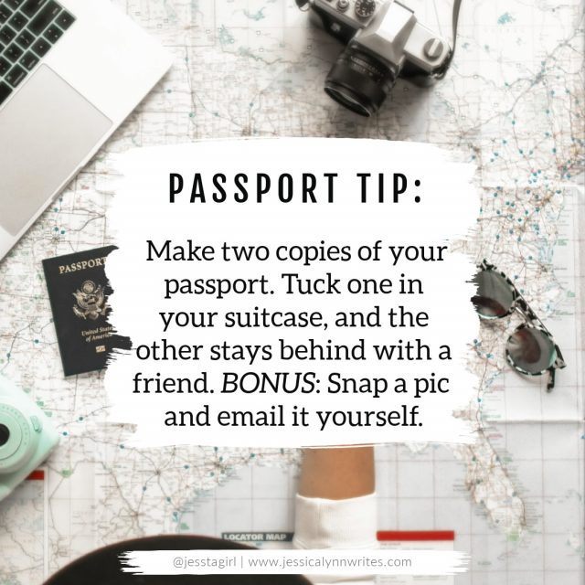 Passport tips: make two copies of your passport. Put one in your suitcase and one stays behind with a friend.